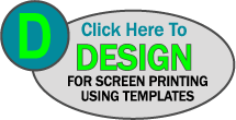 CLICK HERE TO DESIGN FOR SCREEN PRINTING USING TEMPLATES